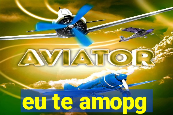 eu te amopg