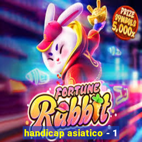 handicap asiatico - 1