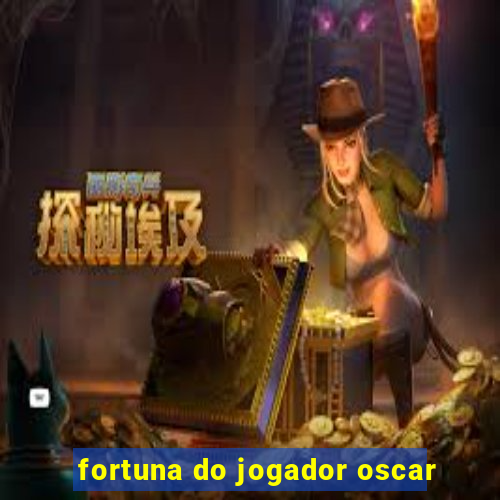 fortuna do jogador oscar