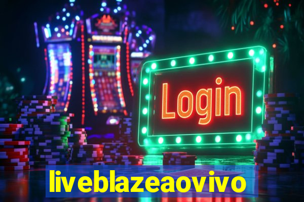 liveblazeaovivo