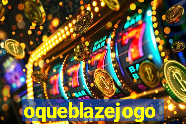oqueblazejogo