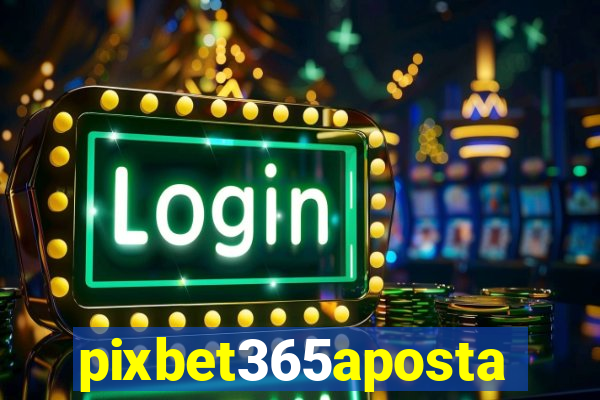 pixbet365aposta