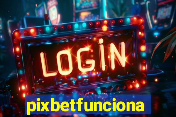 pixbetfunciona