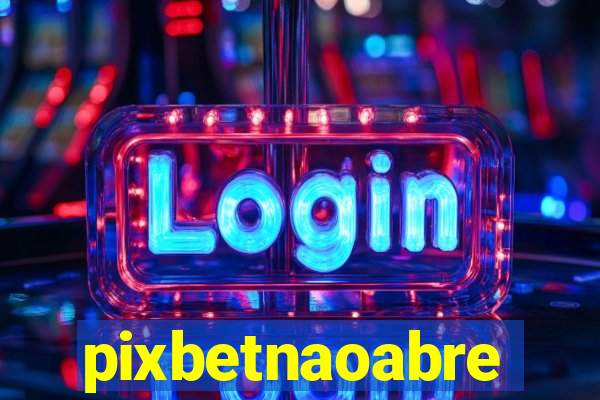pixbetnaoabre