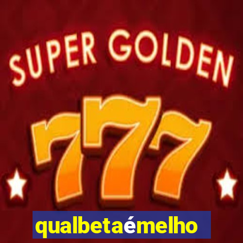 qualbetaémelhor