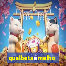 qualbetaémelhor
