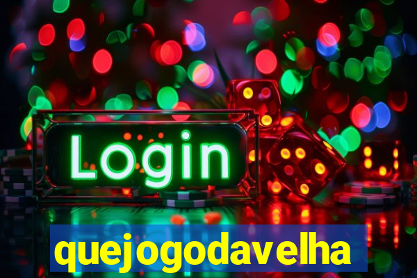 quejogodavelha