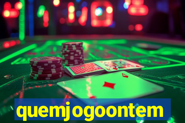 quemjogoontem