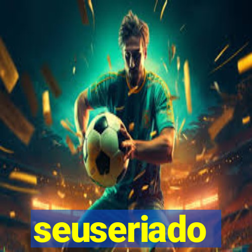 seuseriado
