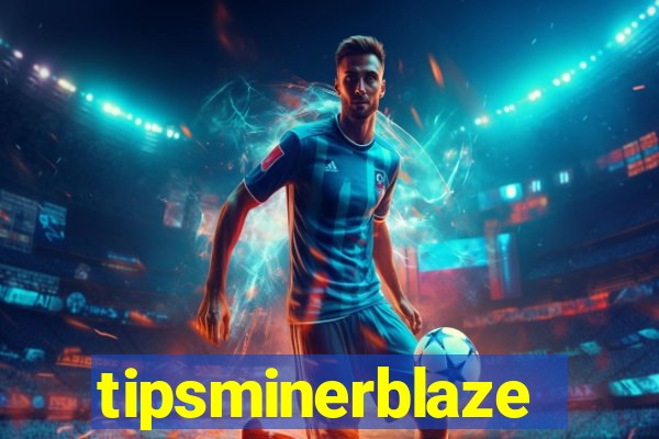 tipsminerblaze