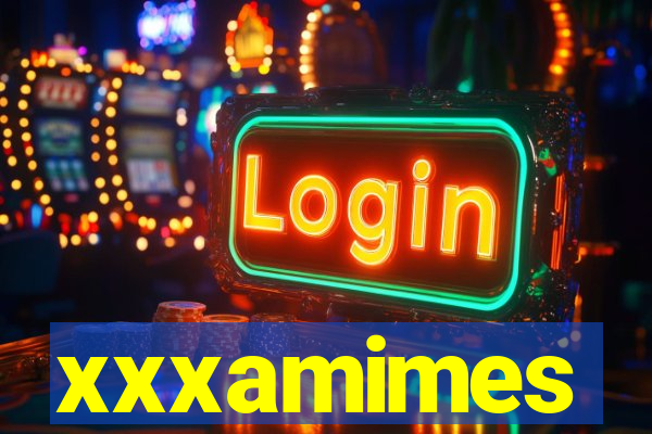 xxxamimes