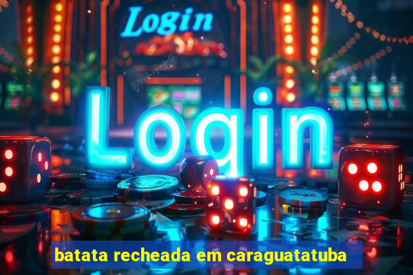 batata recheada em caraguatatuba