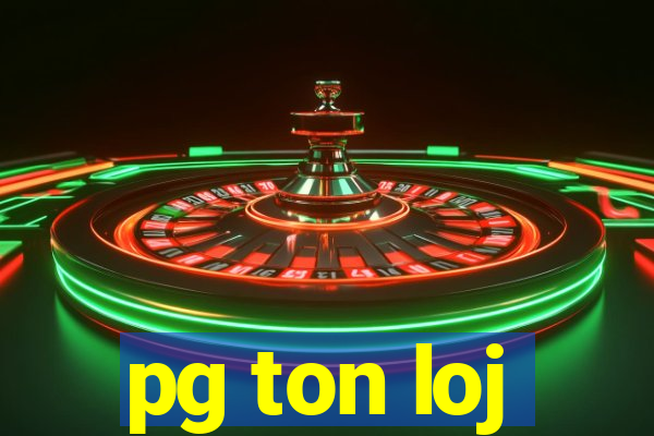 pg ton loj