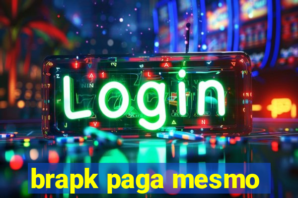brapk paga mesmo