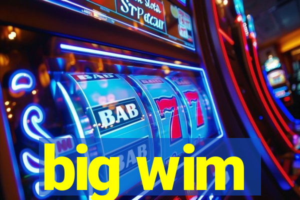big wim