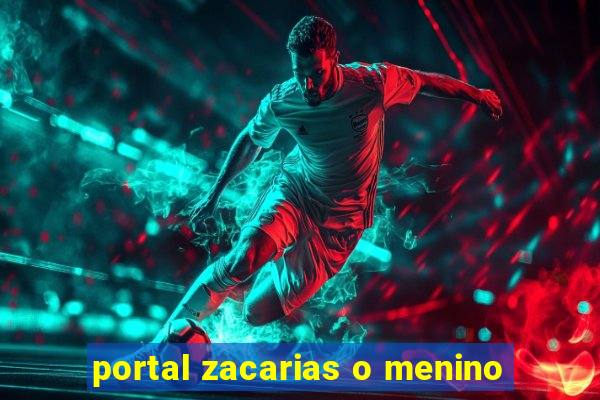 portal zacarias o menino