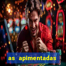 as apimentadas entrar para ganhar