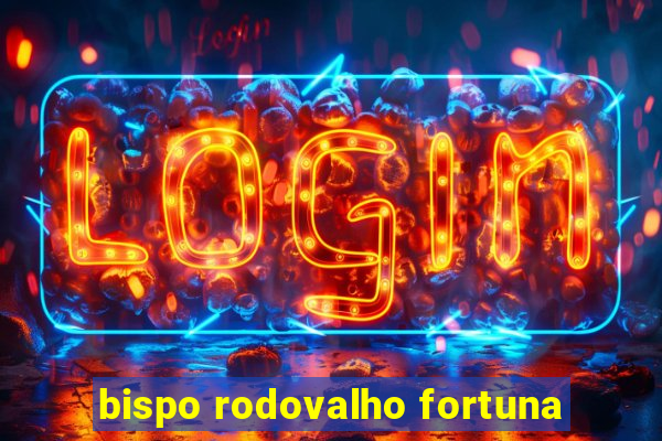 bispo rodovalho fortuna