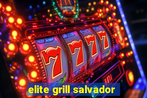 elite grill salvador