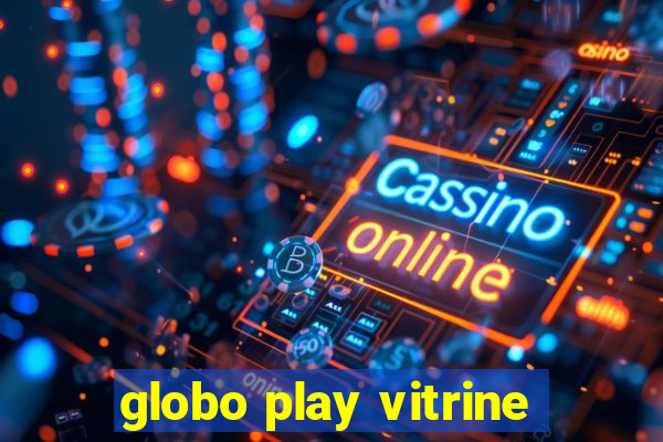 globo play vitrine