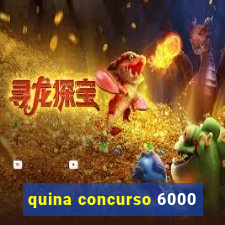 quina concurso 6000