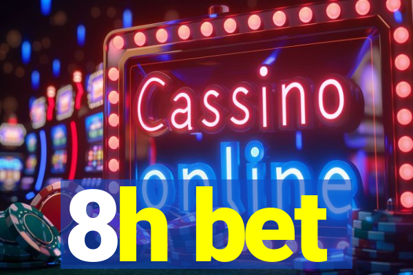 8h bet