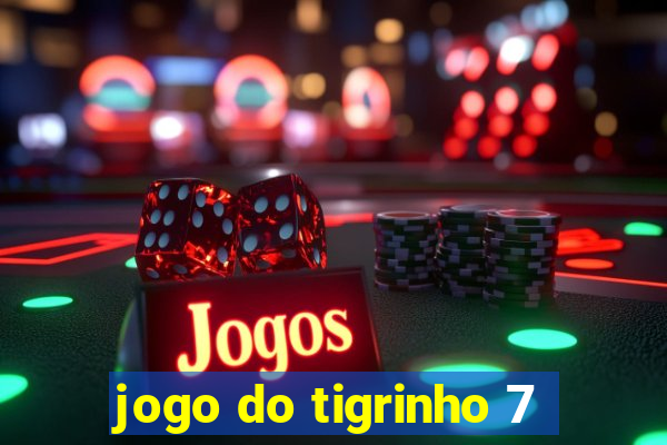 jogo do tigrinho 7