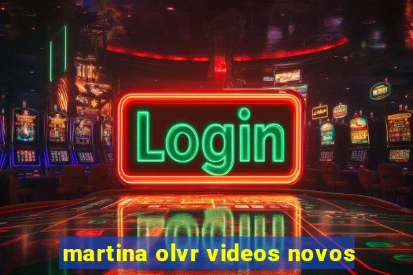 martina olvr videos novos
