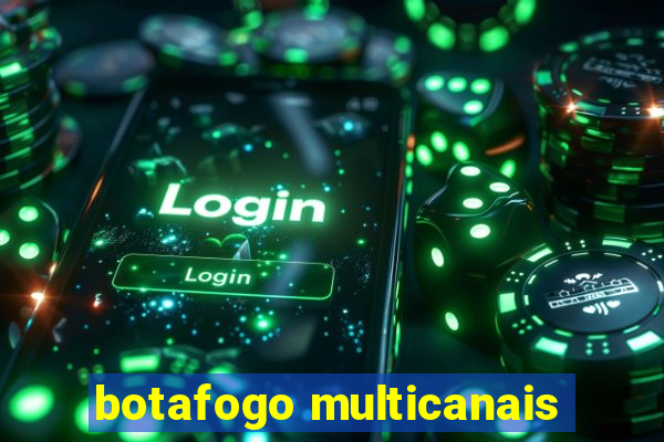 botafogo multicanais