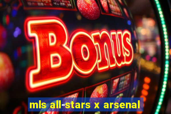 mls all-stars x arsenal