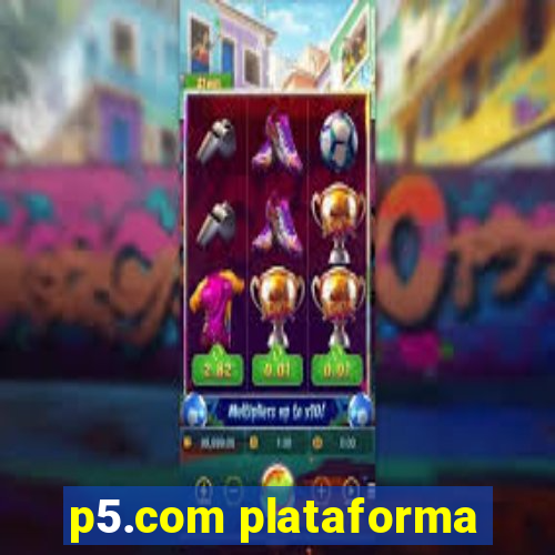 p5.com plataforma