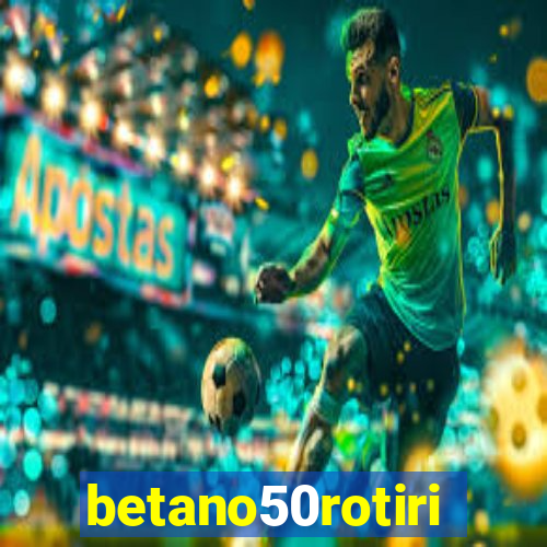 betano50rotiri