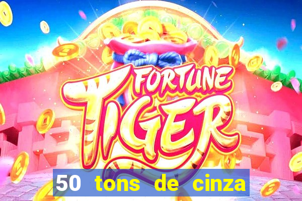 50 tons de cinza online dublado