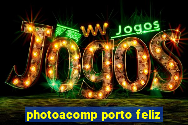 photoacomp porto feliz