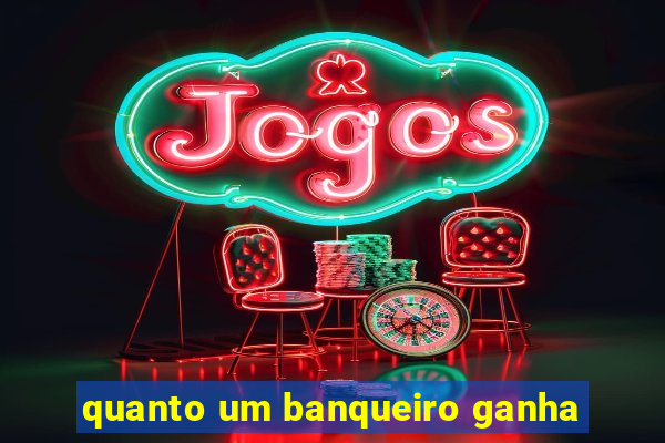 quanto um banqueiro ganha