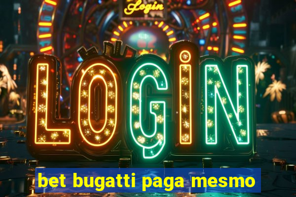 bet bugatti paga mesmo