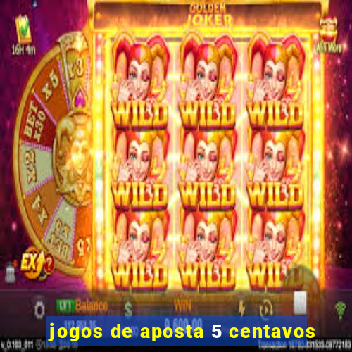 jogos de aposta 5 centavos