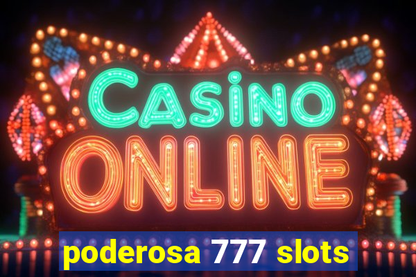 poderosa 777 slots