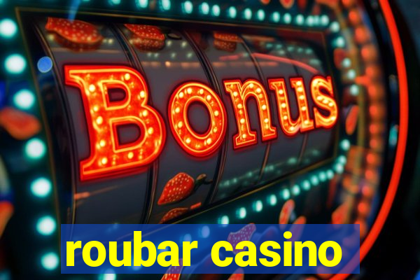 roubar casino