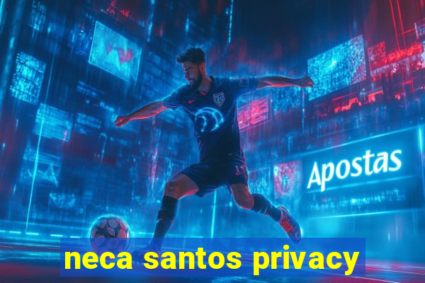 neca santos privacy