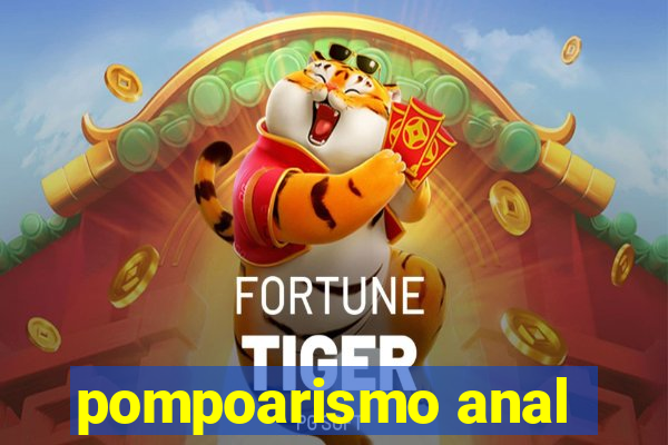 pompoarismo anal