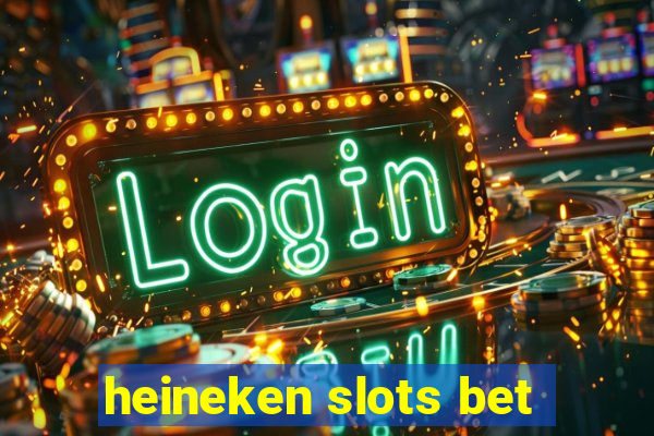 heineken slots bet